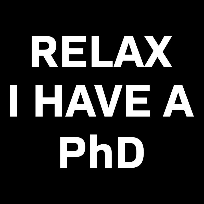 Relax i have a Phd PhD Abschkuss Gift