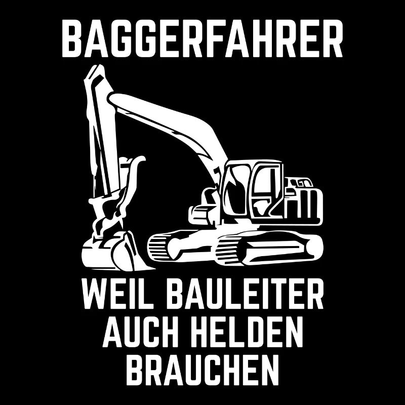 Baggerfahrer weil Bauleiter auch Helden brauchen