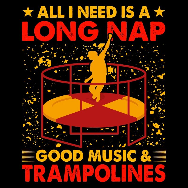 All I need is a long nap music and Trampolines