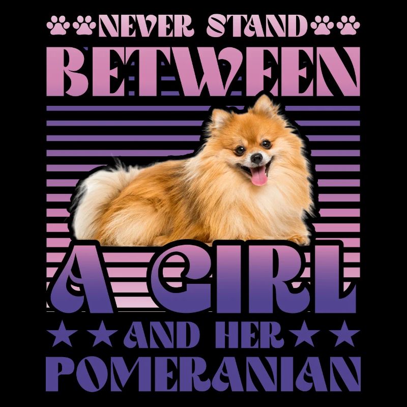 Never stand between a Girl and her Pomeranian