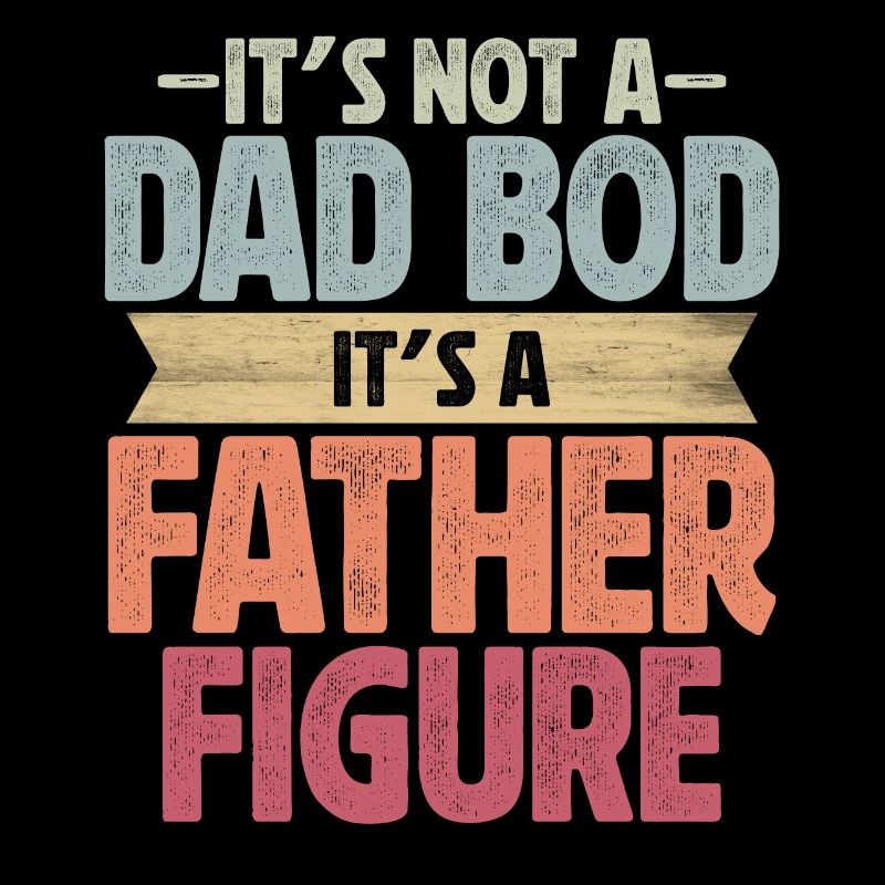 It's not a Dad Bod it's a Father Figure