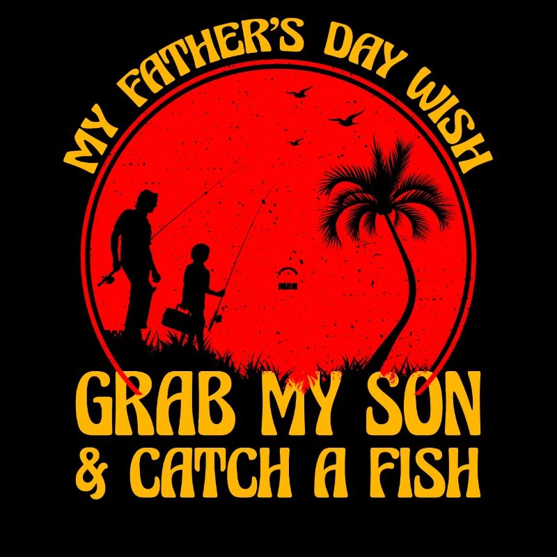 My father's day wish grab my son & catch a fish