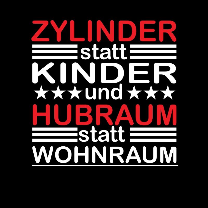 Zylinder statt Kinder Hubraum statt Wohnraum