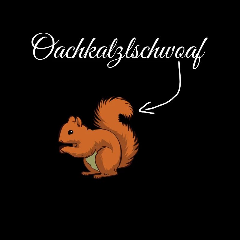 Oachkatzlschwoaf Bayrisch Dialekt Oachkatzl