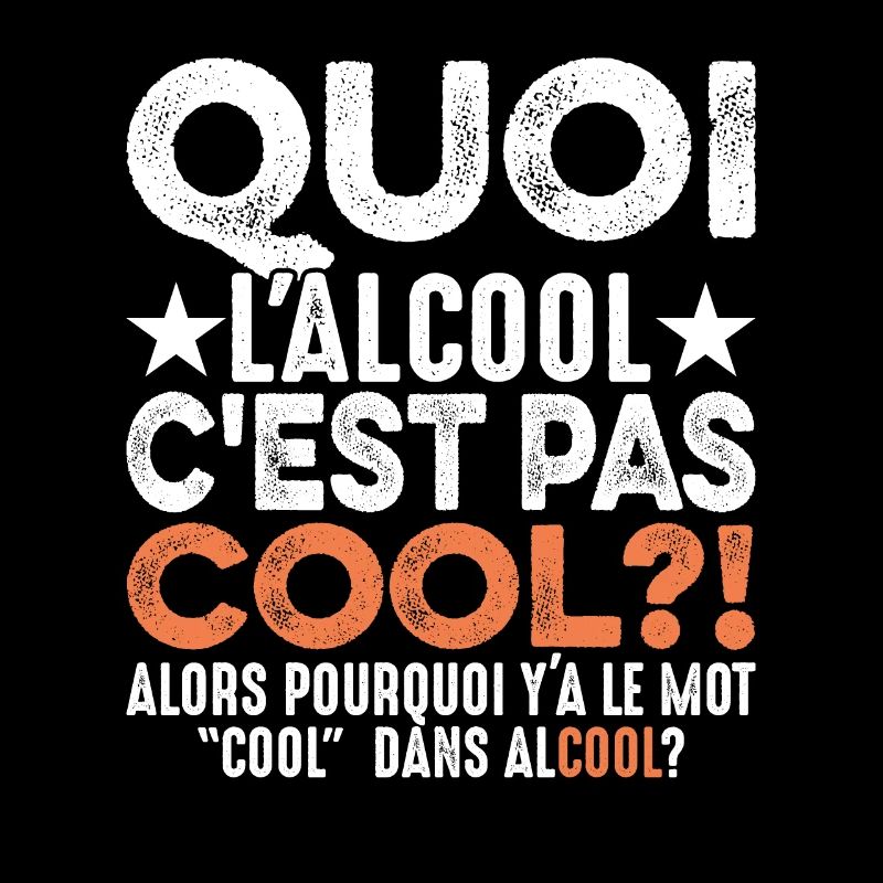 Quoi L'alcool C'est Pas Cool Humour Alcoolique