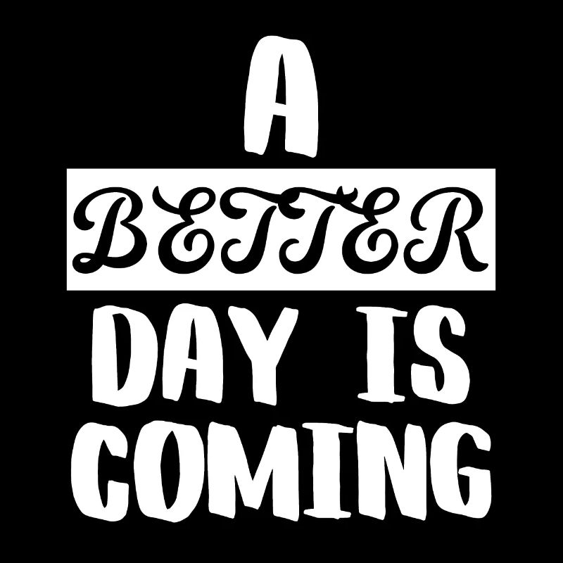 A Better Day is Coming