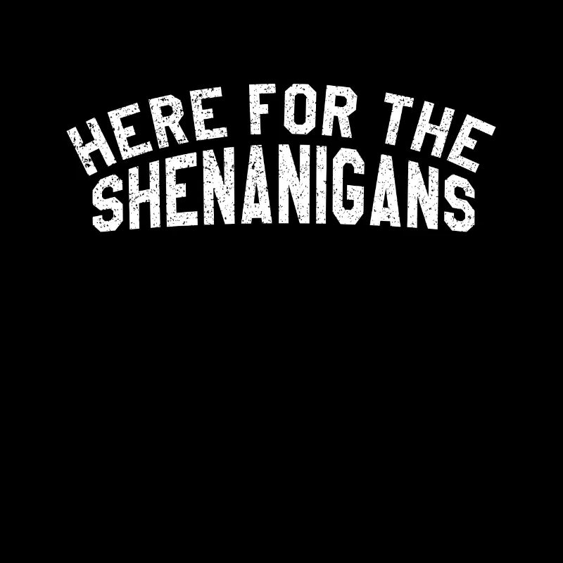 Here For Shenanigan Paddy Shamrock Saint Patricks