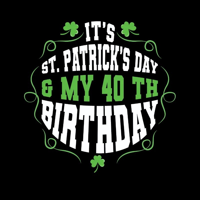 Birth Age 40 Shamrock Saint Patrick Day
