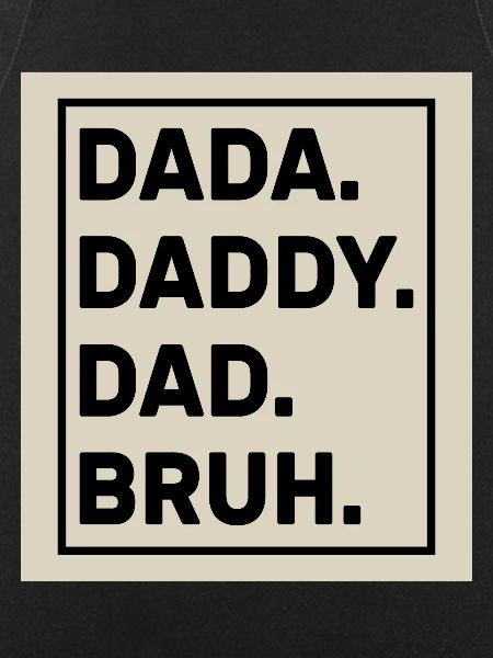 Dada Daddy Dad Bruh
