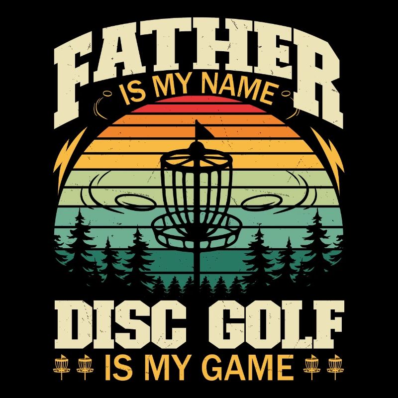 Father Is My Name Disc Golf Is My Game