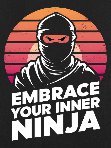 Embrace Your Inner Ninja