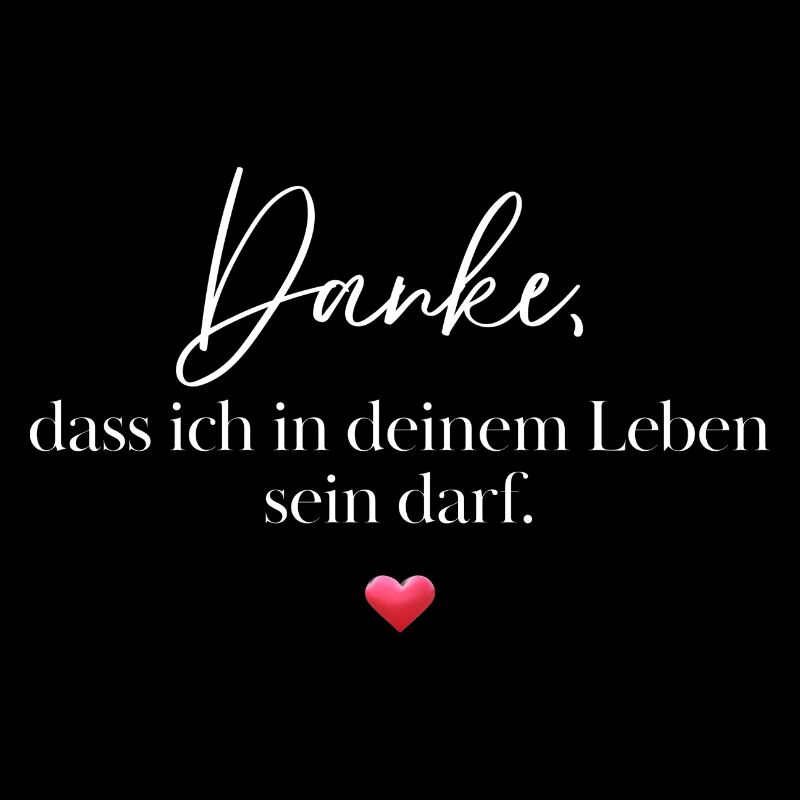 Danke, dass ich in deinem Leben sein darf.