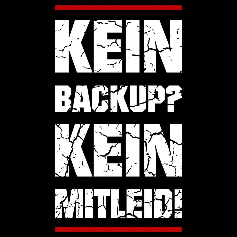 Kein Backup Kein Mitleid
