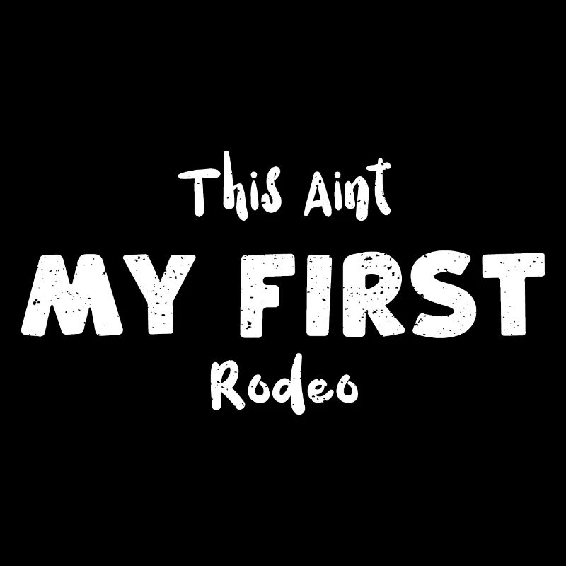 This Aint My First Rodeo - Texas