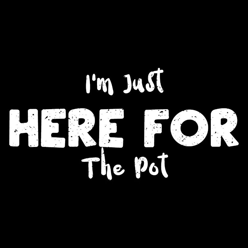 I'm Just Here For The Pot - Poker
