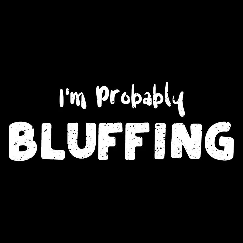I'm Probably Bluffing - Poker