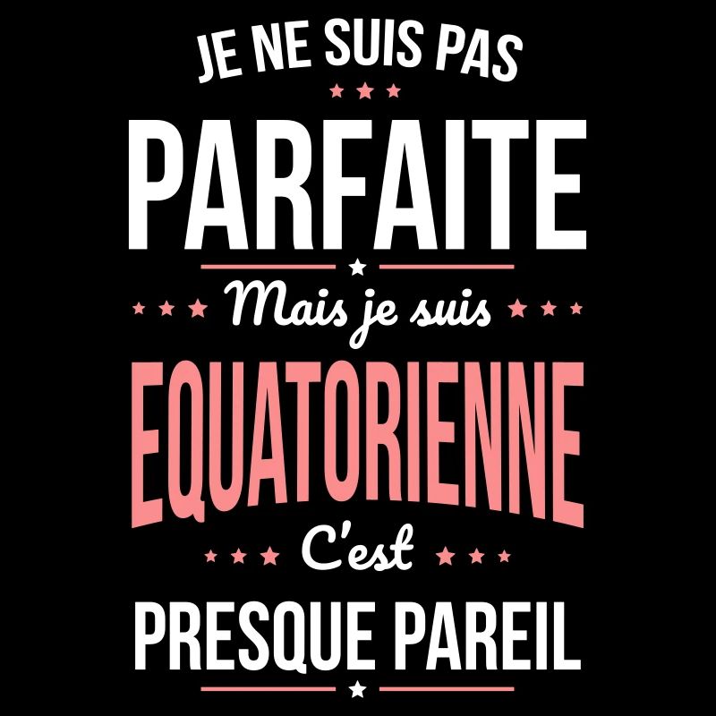 Je ne suis pas parfaite mais je suis Equatorienne