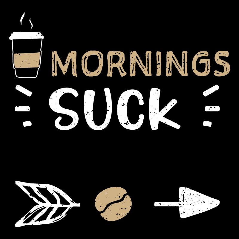 Mornings Suck - Coffee