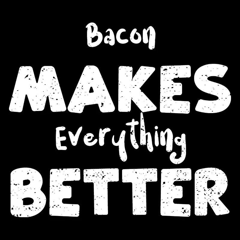 Bacon Makes Everything Better