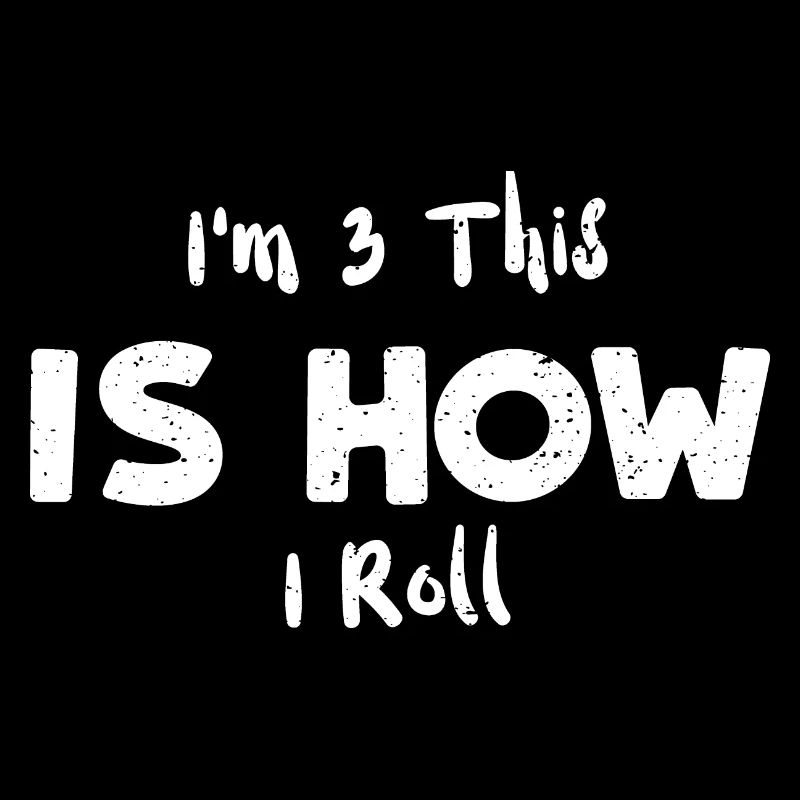 I'm 3 This Is How I Roll