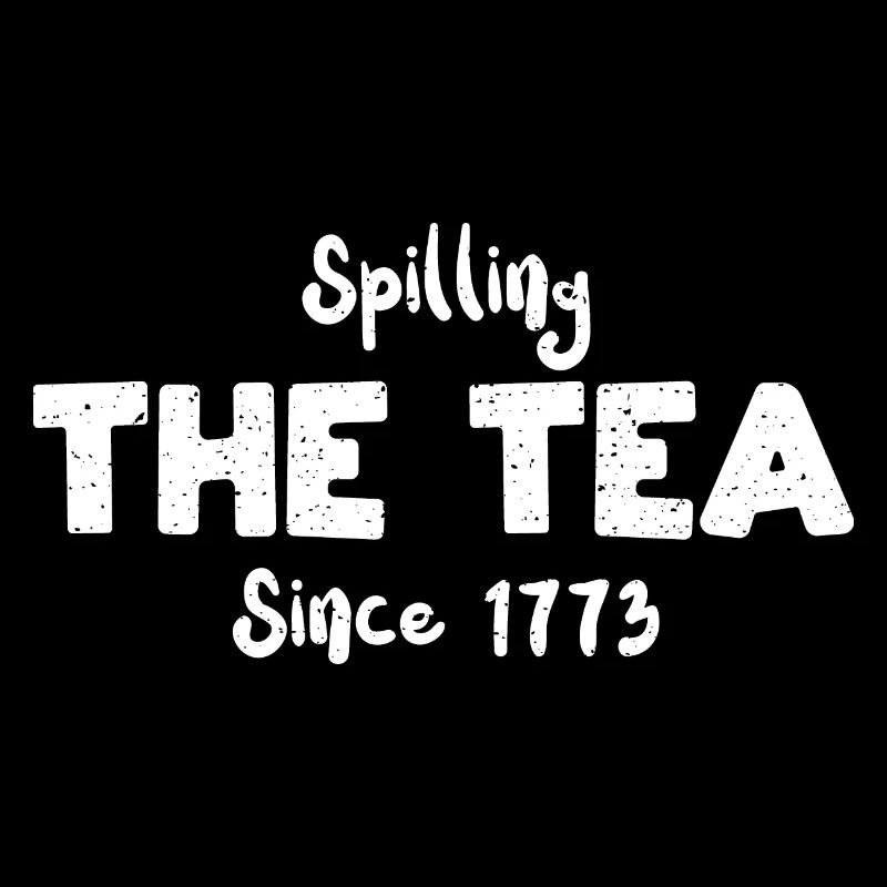 Spilling The Tea Since 1773
