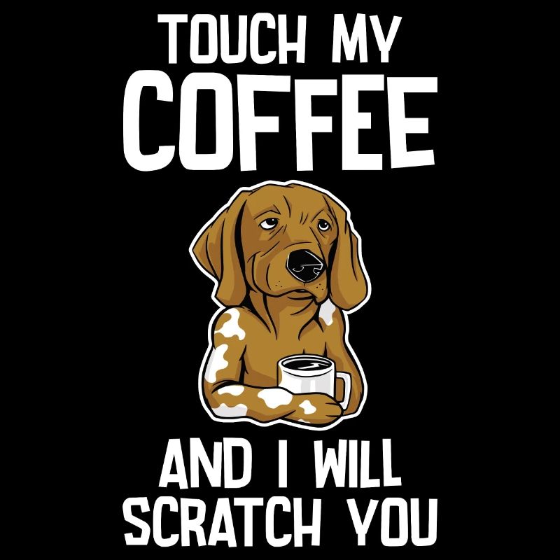 Touch My Coffee And I Will Scratch You 2