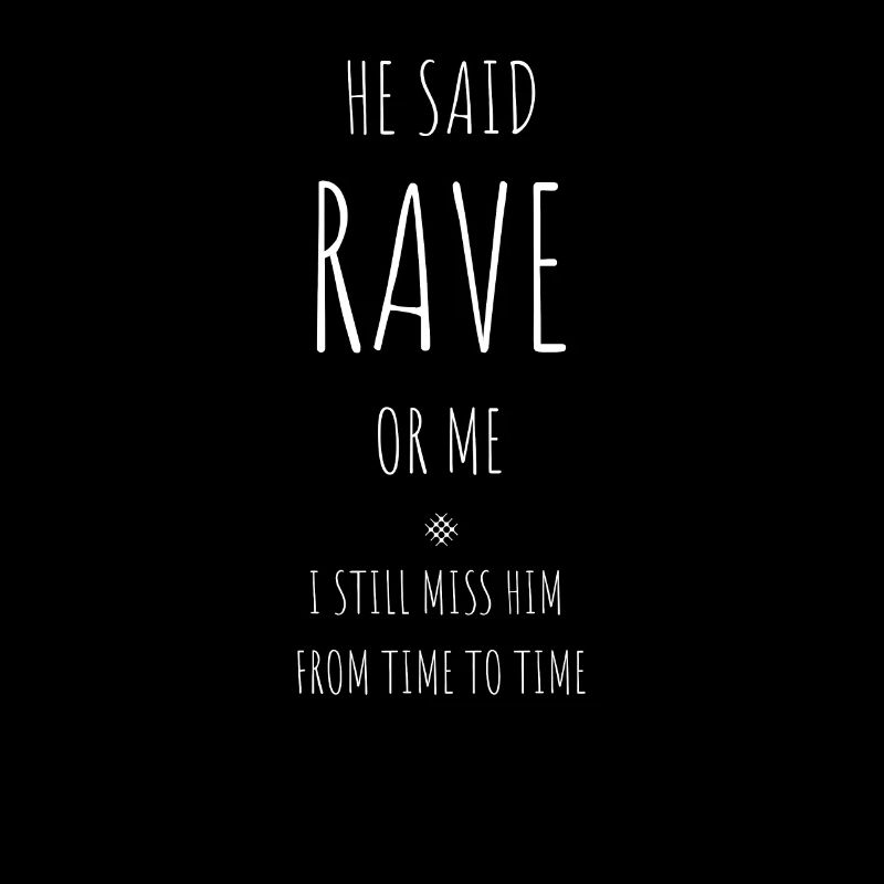 Er sagte, Rave Oder Ich, Ich Vermisse ihn Immer
