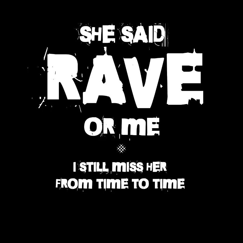 Sie Sagte, Rave Oder Ich, Ich Vermisse Sie Immer