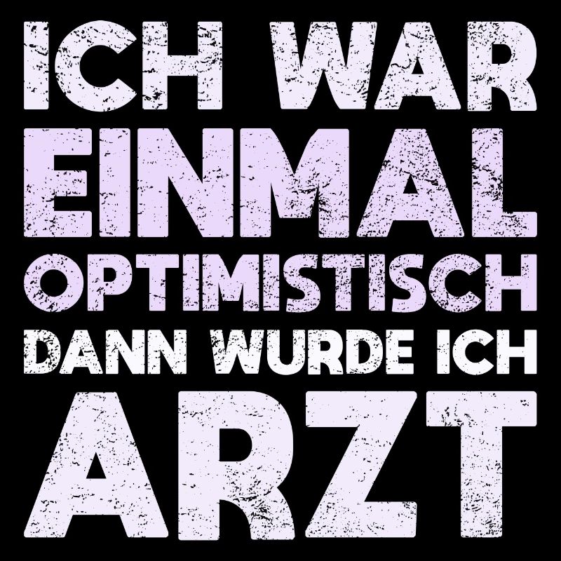 Ich War Einmal Optimistisch Dann Wurde Ich Arzt