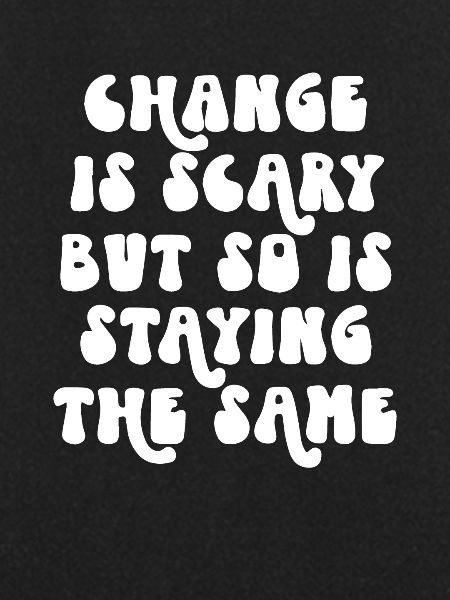 Change is Scary