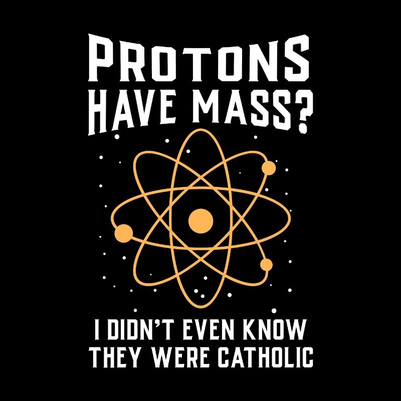 Physics Protons have mass