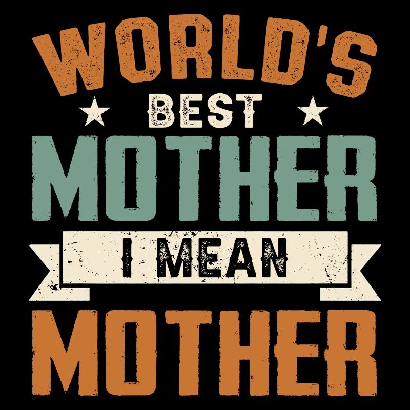 Die beste Mutter der Welt Ich meine Mutter