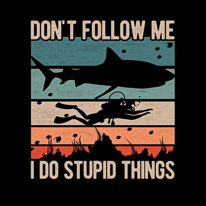 Dont Follow Me I Do Stupid Things Diver Scuba Divi