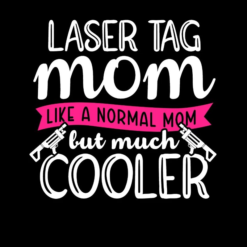 Im A Laser Tag Mom Just Like A Normal Mom Except M