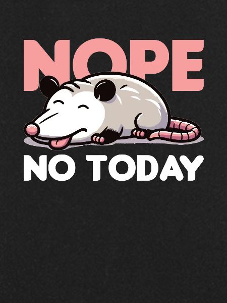 Nope Not Today Opossum