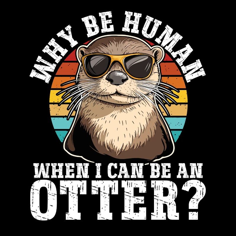 Warum ein Mensch sein wenn ich ein Otter sein