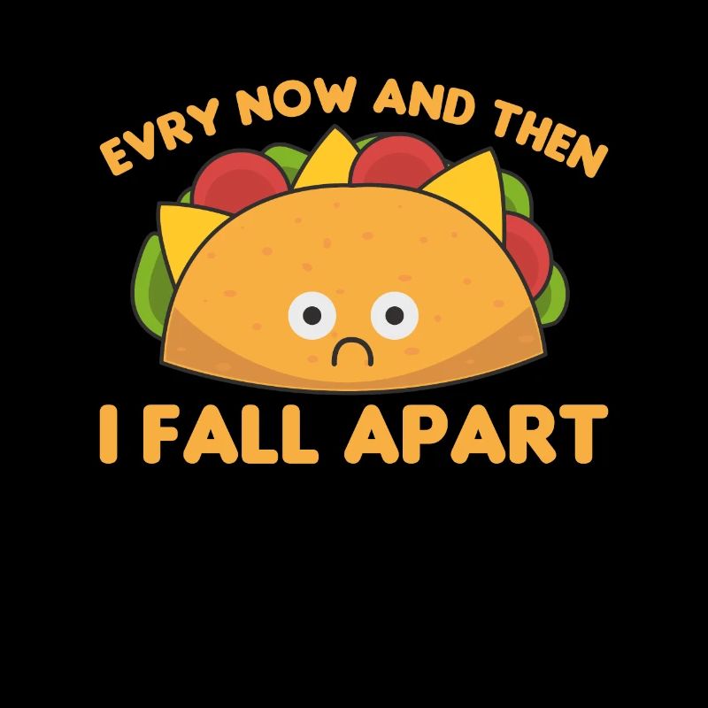 Taco Every now & then I fall apart Cinco