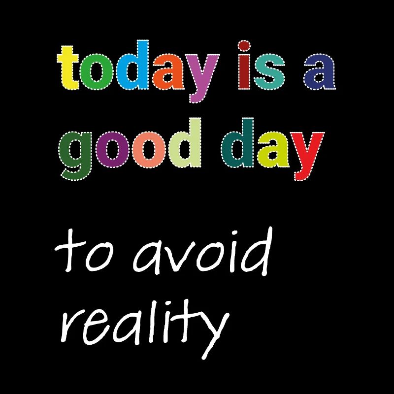 Today Is A Good Day to avoid reality Typo Motiv