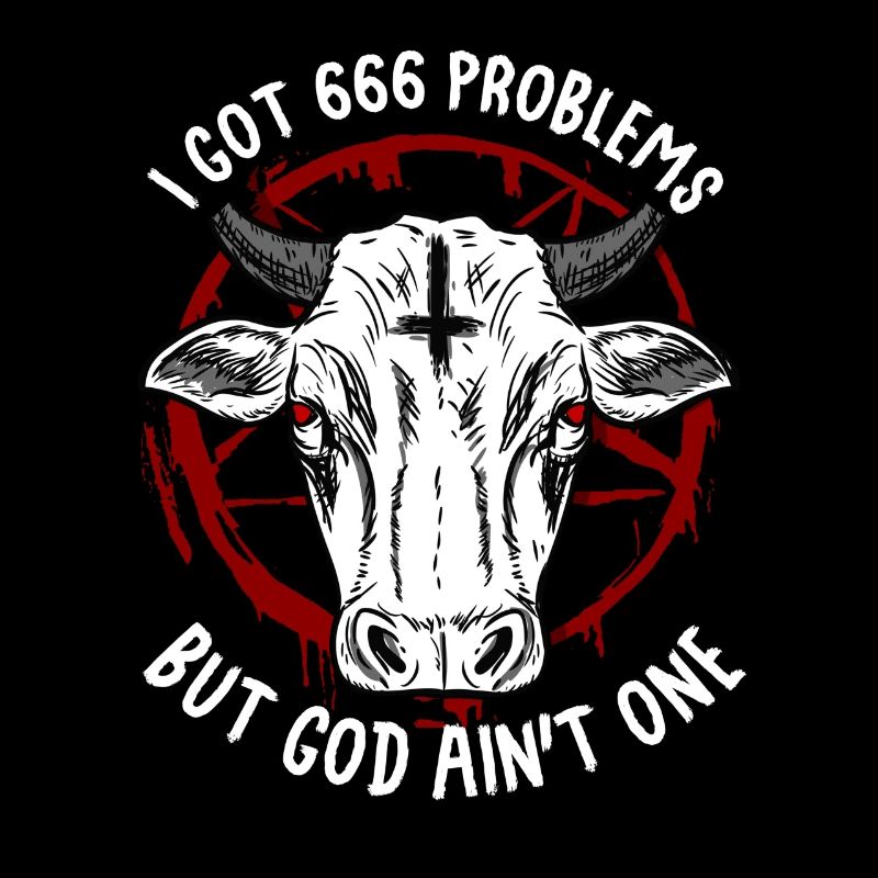 I Got 666 Problems But God Ain't One Satanic