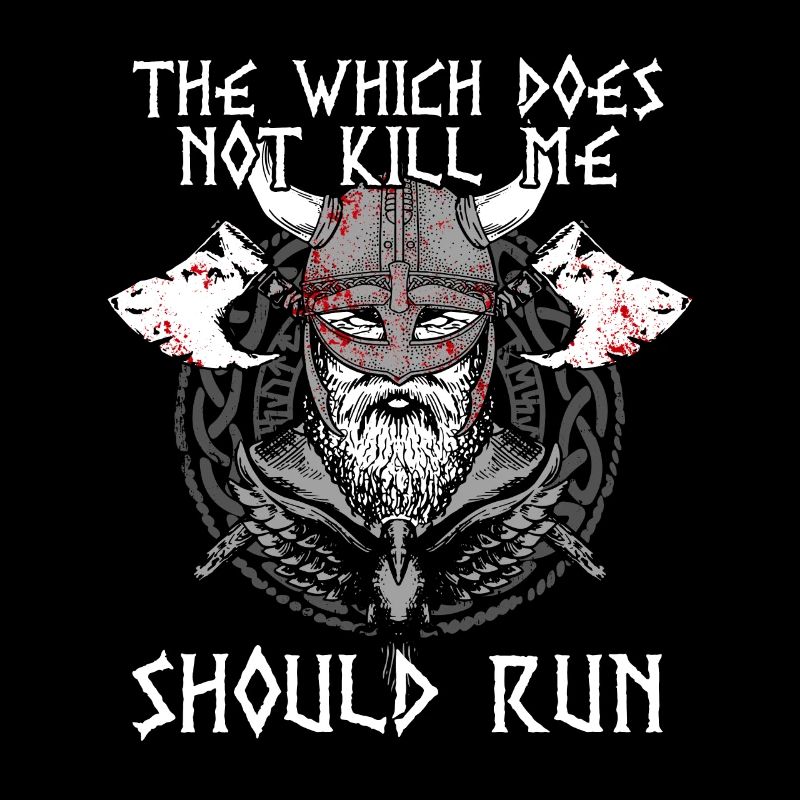 THAT WHICH DOES NOT KILL ME SHOULD RUN