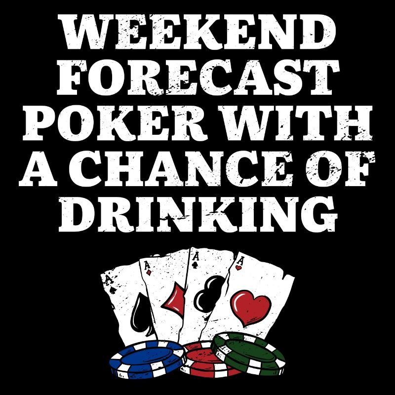 Weekend Forecast Poker Drinking Beer Lover Poker