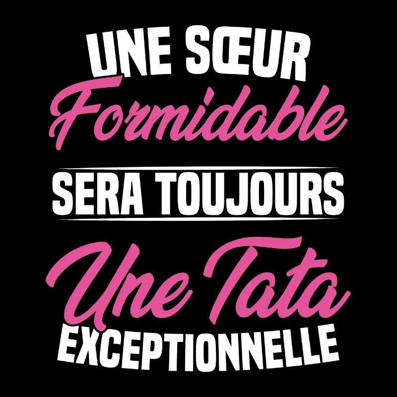 Une sœur formidable donne une tata exceptionnelle