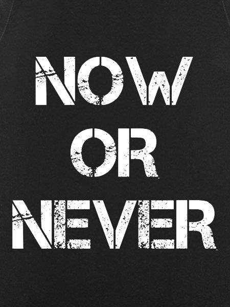 Now Or Never