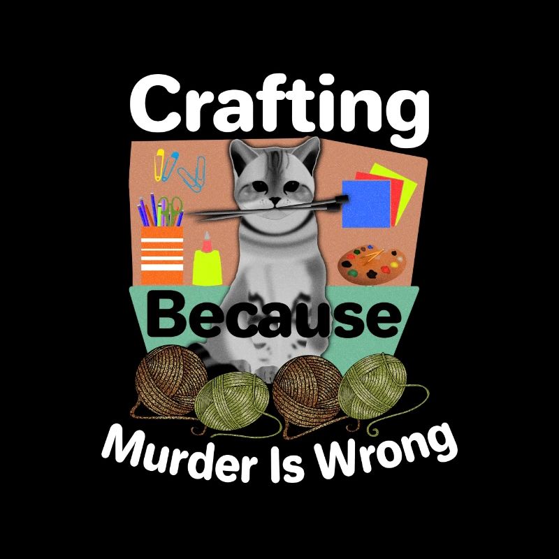 Cat Lover Crafting Because Murder is Wrong