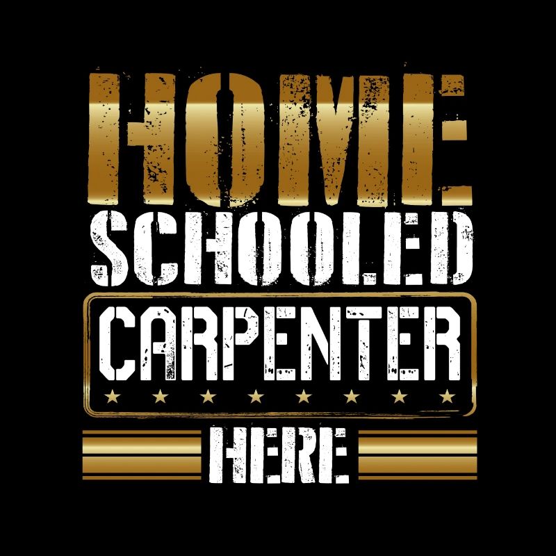 Carpenter Humor Gift Home Schooled Carpenter