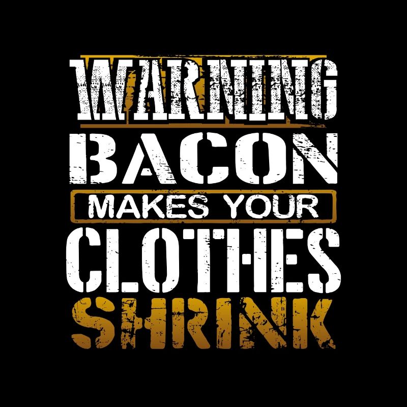Bacon Lover Gift Warning Bacon Make Clothes