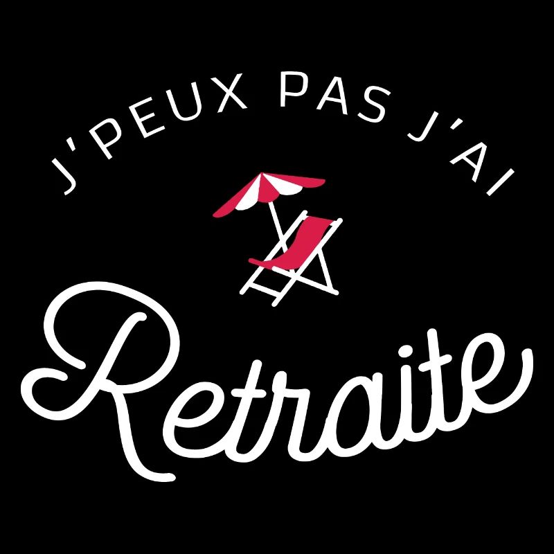 Jpeux pas j'ai retraite