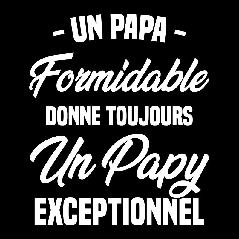 Papa Formidable Donne Toujours Papy Exceptionnel