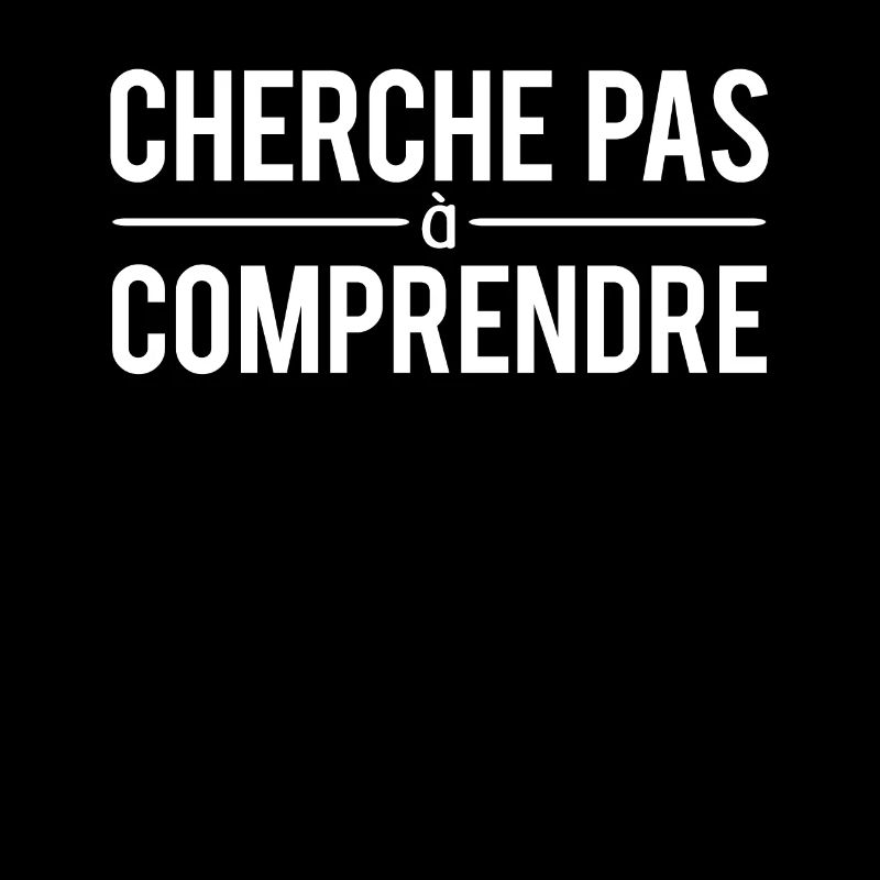 Cherche pas à comprendre expression humour