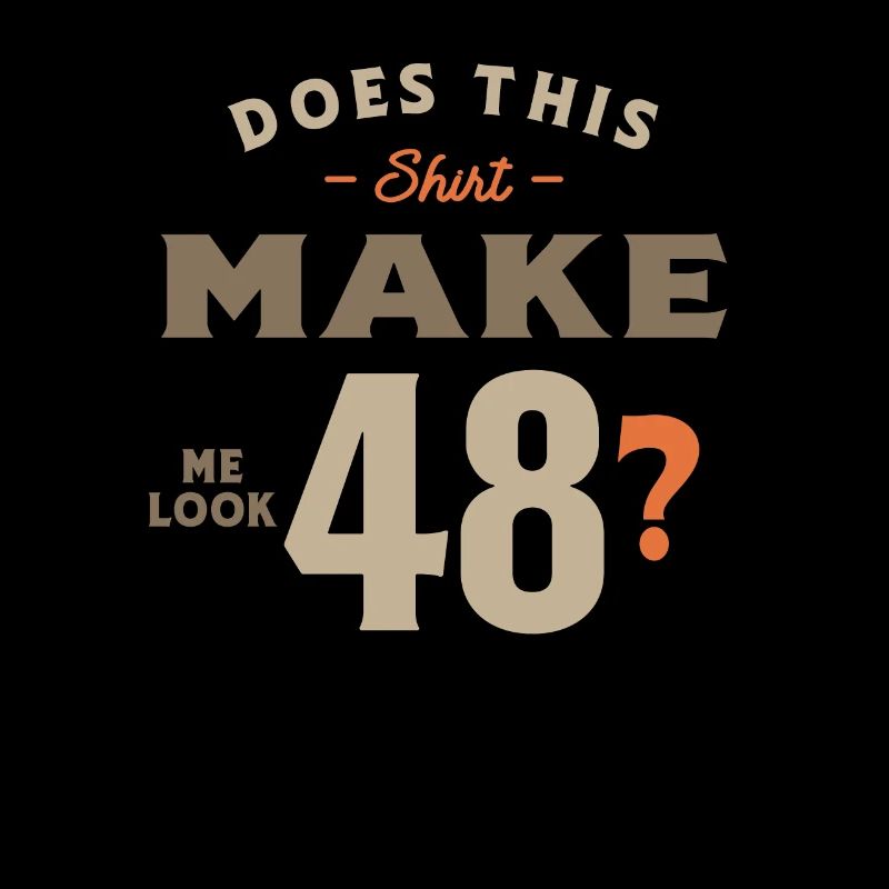 48th Birthday Does This Tee Make Me Look 48